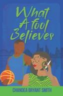 What A Fool Believes di Smith Chandea Bryant Smith edito da Chandea Bryant Smith