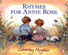 Rhymes For Annie Rose di Shirley Hughes edito da Random House Children's Publishers Uk