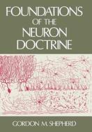 Foundations of the Neuron Doctrine di Gordon M. Shepherd edito da OXFORD UNIV PR