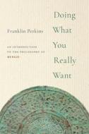 Doing What You Really Want di Franklin Perkins edito da Oxford University Press Inc