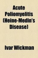 Acute Poliomyelitis (heine-medin's Disease) di Ivar Wickman edito da General Books Llc
