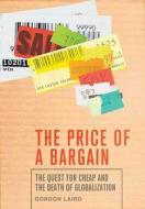 The Price of a Bargain: The Quest for Cheap and the Death of Globalization di Gordon Laird edito da Palgrave MacMillan