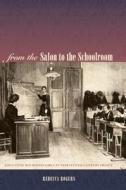 From the Salon to the Schoolroom: Educating Bourgeois Girls in Nineteenth-Century France di Rebecca Rogers edito da PENN ST UNIV PR
