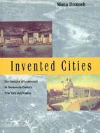 Invented Cities - The Creation of Landscape in Nineteenth-Century New York & Boston (Paper) di Mona Domosh edito da Yale University Press