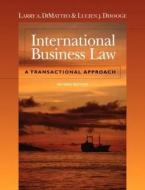 International Business Law: A Transactional Approach di Larry Dimatteo, Lucien J. Dhooge edito da South Western Educational Publishing
