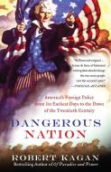 Dangerous Nation: America's Foreign Policy from Its Earliest Days to the Dawn of the Twentieth Century di Robert Kagan edito da VINTAGE