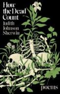 How the Dead Count - Poems di Judith Johnson Sherwin edito da W. W. Norton & Company
