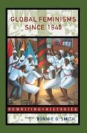 Global Feminisms Since 1945 di Bonnie G. Smith edito da Routledge