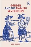 Gender and the English Revolution di Ann Hughes edito da Routledge