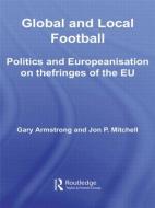 Global and Local Football di Gary Armstrong edito da Routledge
