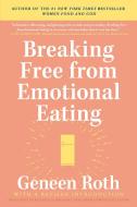 Breaking Free from Emotional Eating di Geneen Roth edito da PLUME