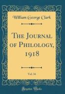 The Journal of Philology, 1918, Vol. 34 (Classic Reprint) di William George Clark edito da Forgotten Books