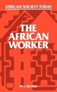 The African Worker di Bill Freund edito da Cambridge University Press