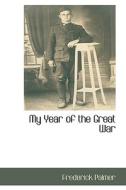 My Year Of The Great War di Frederick Palmer edito da Bibliolife