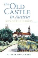The Old Castle in Austria di Mathilde Apelt Schmidt edito da iUniverse