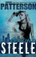 Breaking Steele (a Sarah Steele Thriller) di Aaron Patterson edito da Stonehouse Ink