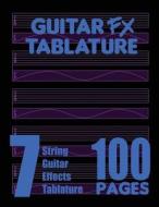 Guitar Fx Tablature 7-String Guitar Effects Tablature 100 Pages di Fx Tablature edito da Fx Tablature