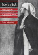 Bodies & Souls - Politics & the Professionalization of Nursing in France 1880-1922 di Katrin Schultheiss edito da Harvard University Press