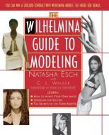 Wilhelmina Guide to Modeling di Natasha Esch edito da FIRESIDE BOOKS