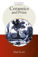 Ceramics And Prints di Paul Scott edito da Bloomsbury Publishing Plc