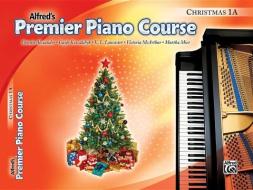 Alfred's Premier Piano Course, Christmas 1A di Dennis Alexander, Gayle Kowalchyk, E. L. Lancaster edito da ALFRED PUBN