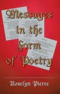 Messages in the Form of Poetry di Roselyn Pierre edito da INFINITY PUB.COM