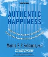 Authentic Happiness: Using the New Positive Psychology to Realize Your Potential for Lasting Fulfillment di Martin E. P. Seligman edito da Simon & Schuster Audio