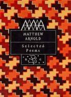 Matthew Arnold: Selected Poems di Matthew Arnold edito da Bloomsbury Publishing Plc