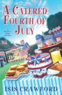 A Catered Fourth Of July, A di Isis Crawford edito da Kensington Publishing