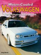 Water-cooled Volkswagen Performance Handbook di Greg Raven edito da Motorbooks International