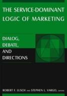 The Service-Dominant Logic of Marketing di Robert F. Lusch, Stephen L. Vargo edito da Taylor & Francis Ltd