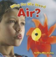 Why Do We Need Air? di Kelley MacAulay edito da CRABTREE PUB