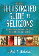 Nelson\'s Illustrated Guide To Religions di James A. Beverley edito da Thomas Nelson Publishers
