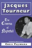 Jacques Tourneur: The Cinema of Nightfall di Chris Fujiwara edito da McFarland & Company