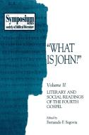 What Is John?: Volume II, Literary and Social Readings of the Fourth Gospel di Fernando F. Segovia edito da SOC OF BIBLICAL LITERATURE