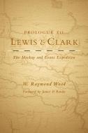 Prologue to Lewis and Clark di W. Raymond Wood edito da DENVER ART MUSEUM