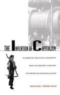 The Invention of Capitalism di Michael Perelman edito da Duke University Press