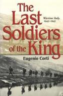 The Last Soldiers of the King di Eugenio Corti edito da University of Missouri Press
