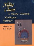The  Night Chant di Washington Matthews edito da The University of Utah Press