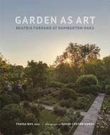 Garden As Art - Beatrix Farrand At Dumbarton Oaks di Thaisa Way, Sahar Coston-hardy edito da Dumbarton Oaks Research Library & Collection