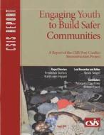 Engaging Youth to Build Safer Communities di Frederick Barton, Steve Seigel edito da Centre for Strategic & International Studies,U.S.