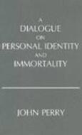 A Dialogue on Personal Identity and Immortality di John Perry edito da Hackett Publishing Company