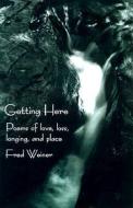 Getting Here di Fred Weiner edito da Larson Publications