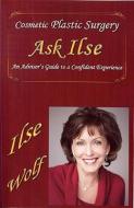 Cosmetic Plastic Surgery Asks Ilse: An Advisor's Guide to a Confident Experience di Ilse Wolf edito da FORTUNA PUB