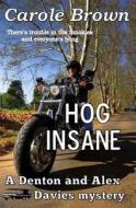 Hog Insane: A Denton and Alex Davies Mystery di Carole Brown edito da Story and Logic Media Group