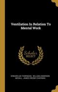 Ventilation In Relation To Mental Work di Edward Lee Thorndike edito da WENTWORTH PR