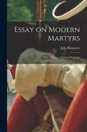 Essay on Modern Martyrs [microform]: With A Letter to General Burgoyne di John Burgoyne edito da LIGHTNING SOURCE INC
