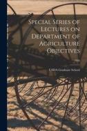 Special Series of Lectures on Department of Agriculture Objectives; 1936 edito da LIGHTNING SOURCE INC