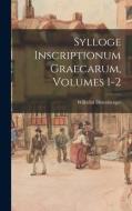 Sylloge Inscriptionum Graecarum, Volumes 1-2 di Wilhelm Dittenberger edito da LEGARE STREET PR