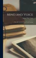 Mind and Voice: Principles and Methods in Vocal Training di Samuel Silas Curry edito da LEGARE STREET PR